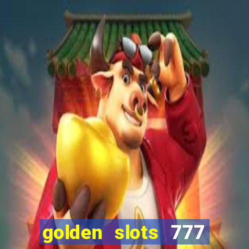 golden slots 777 paga mesmo